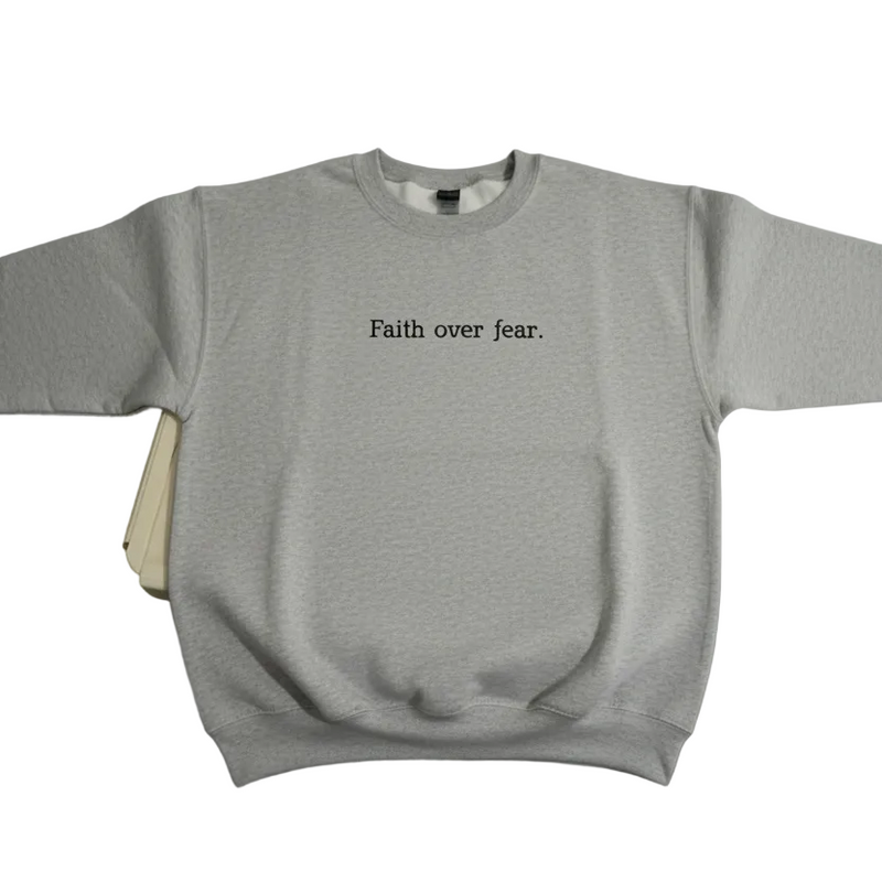 Faith Over Fear Sweatshirt