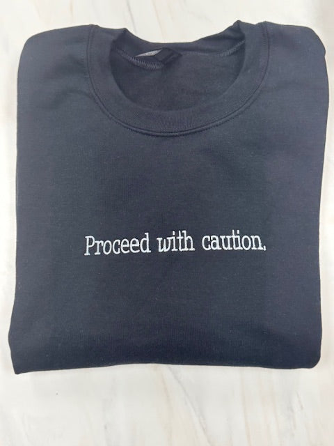 Proceed With Caution Sweatshirt