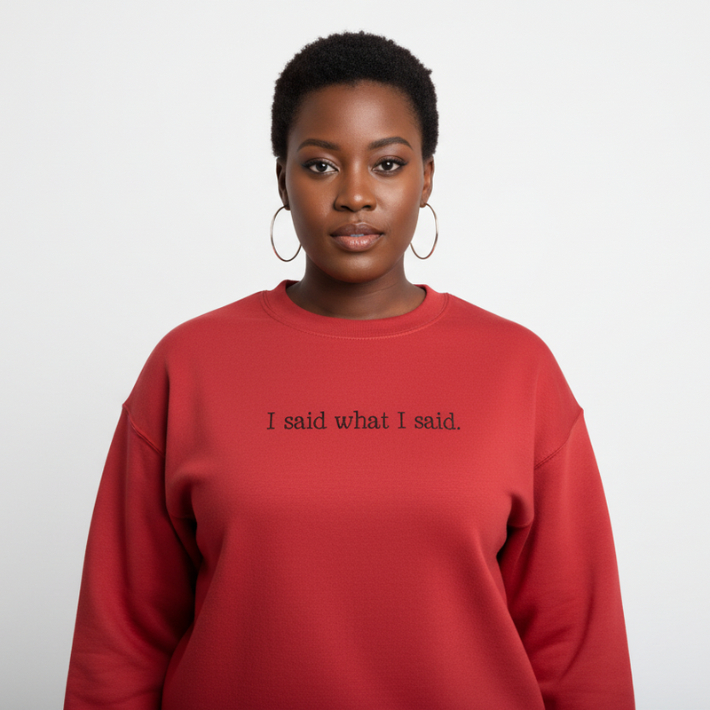 I Said What I Said Sweatshirt