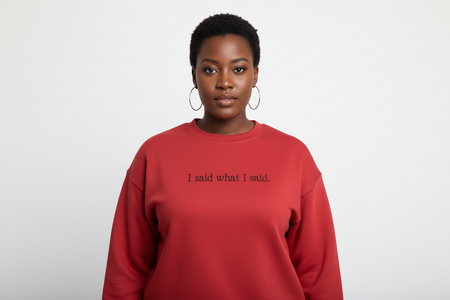 I Said What I Said Sweatshirt