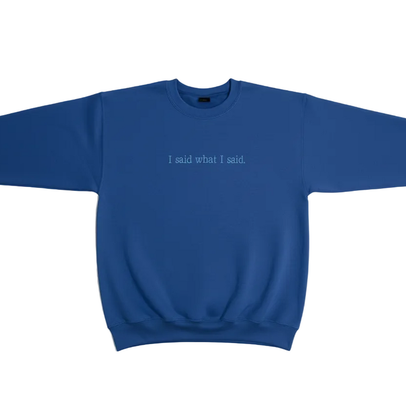 I Said What I Said Sweatshirt