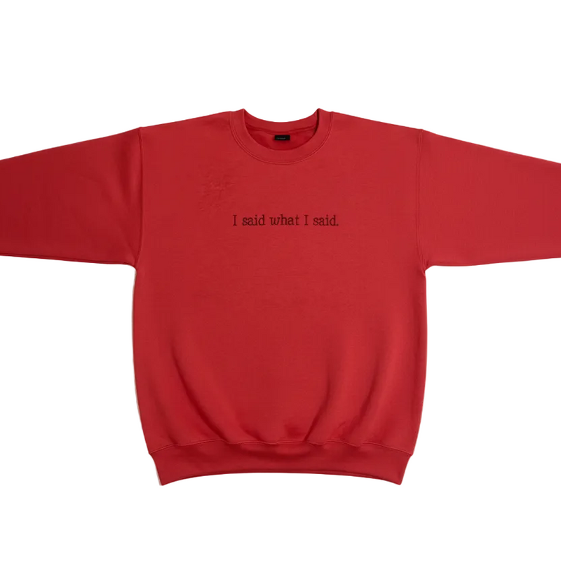I Said What I Said Sweatshirt