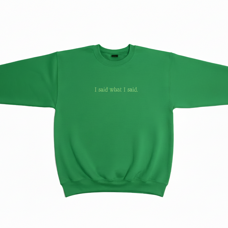 I Said What I Said Sweatshirt