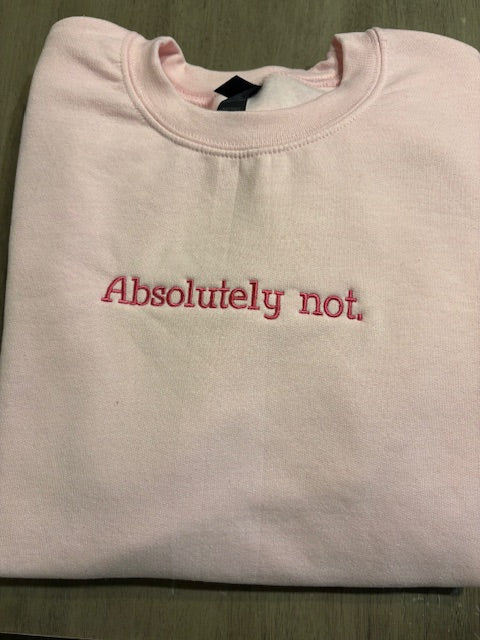 Absolutely Not Sweatshirt