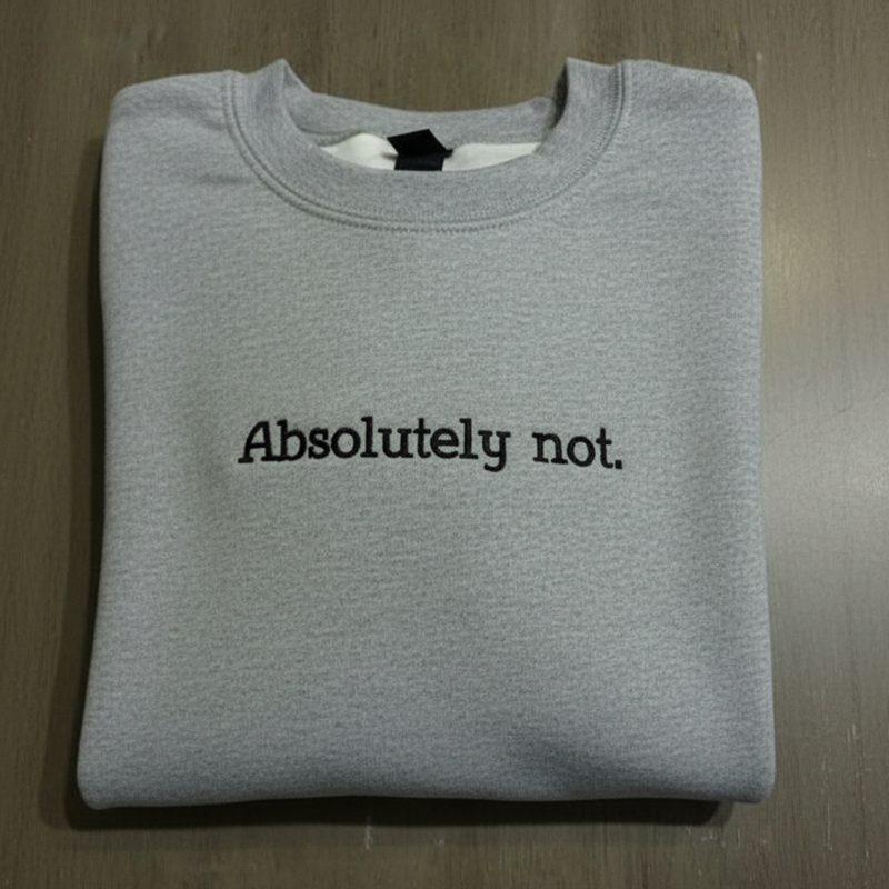 Absolutely Not Sweatshirt