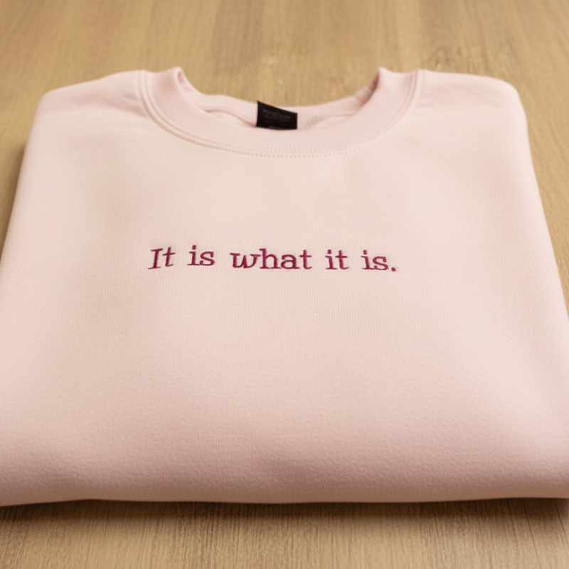 It Is What It Is Sweatshirt