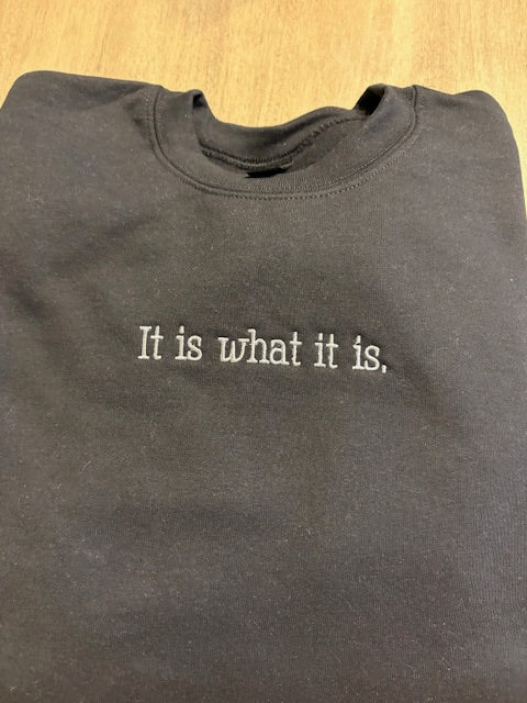It Is What It Is Sweatshirt
