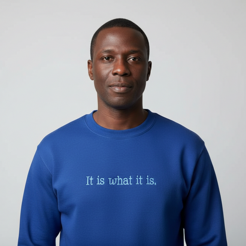 It Is What It Is Sweatshirt
