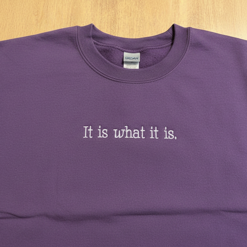It Is What It Is Sweatshirt