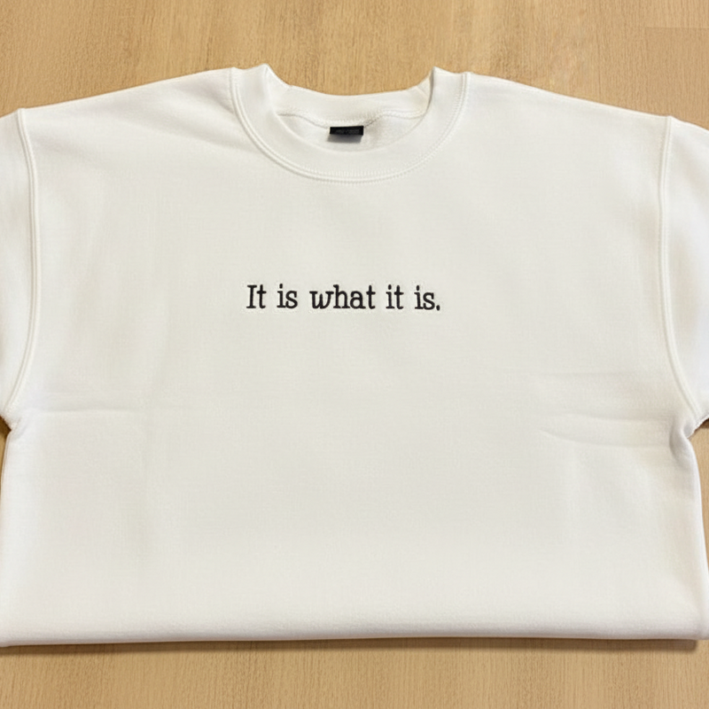 It Is What It Is Sweatshirt