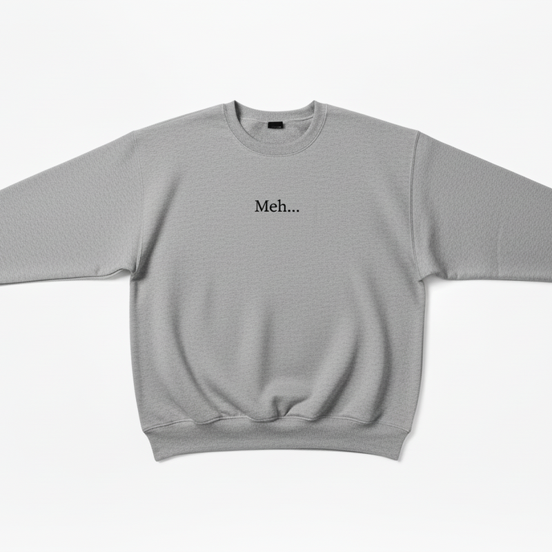 Meh Sweatshirt